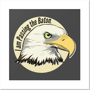 I am Passing the Baton.  (Eagle) Posters and Art